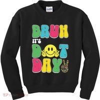 Bruh ItS Dot Daybruh Happy Dot Day Funny Teachers Kids Sweatshirt thumb 0