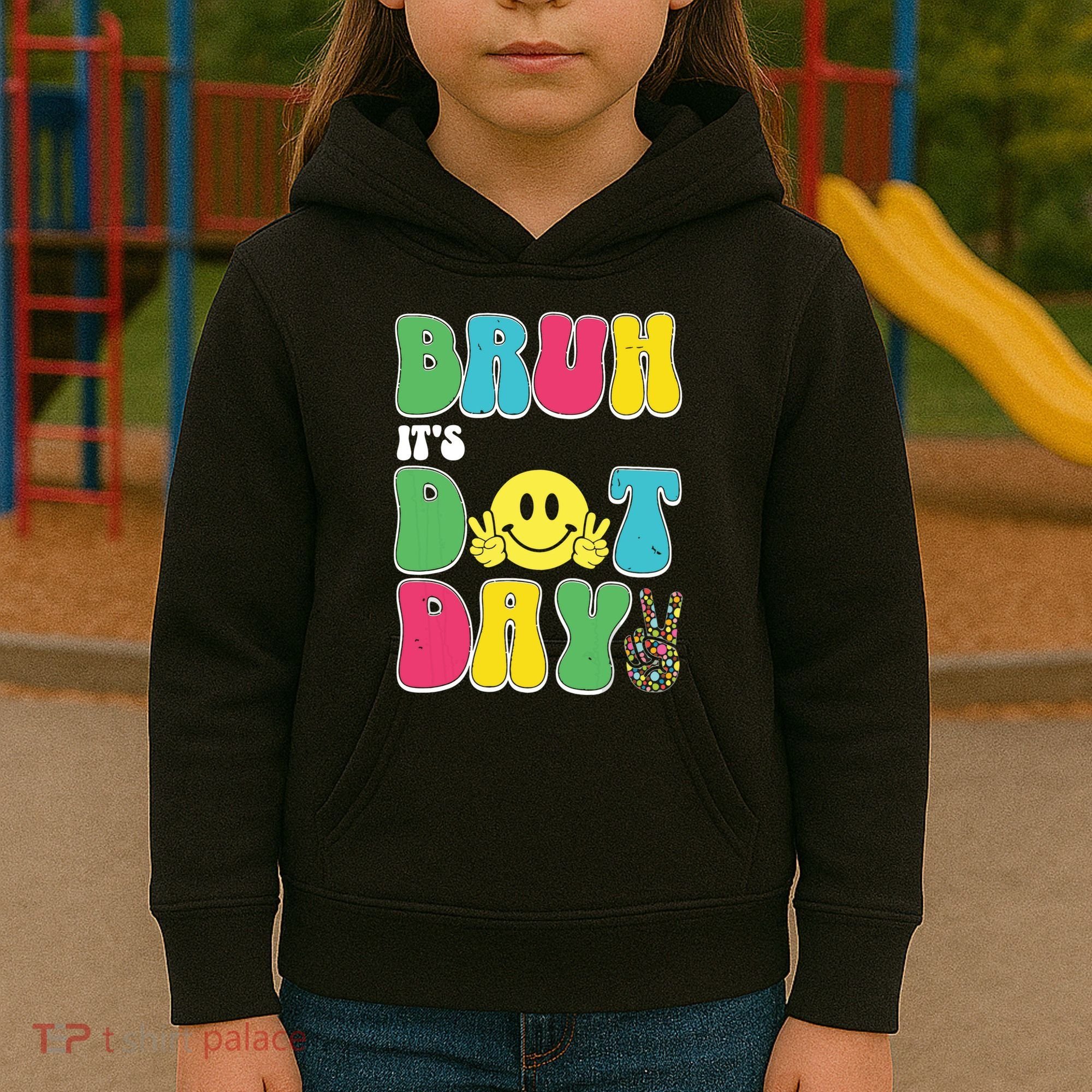 Bruh ItS Dot Daybruh Happy Dot Day Funny Teachers Kids Hoodie