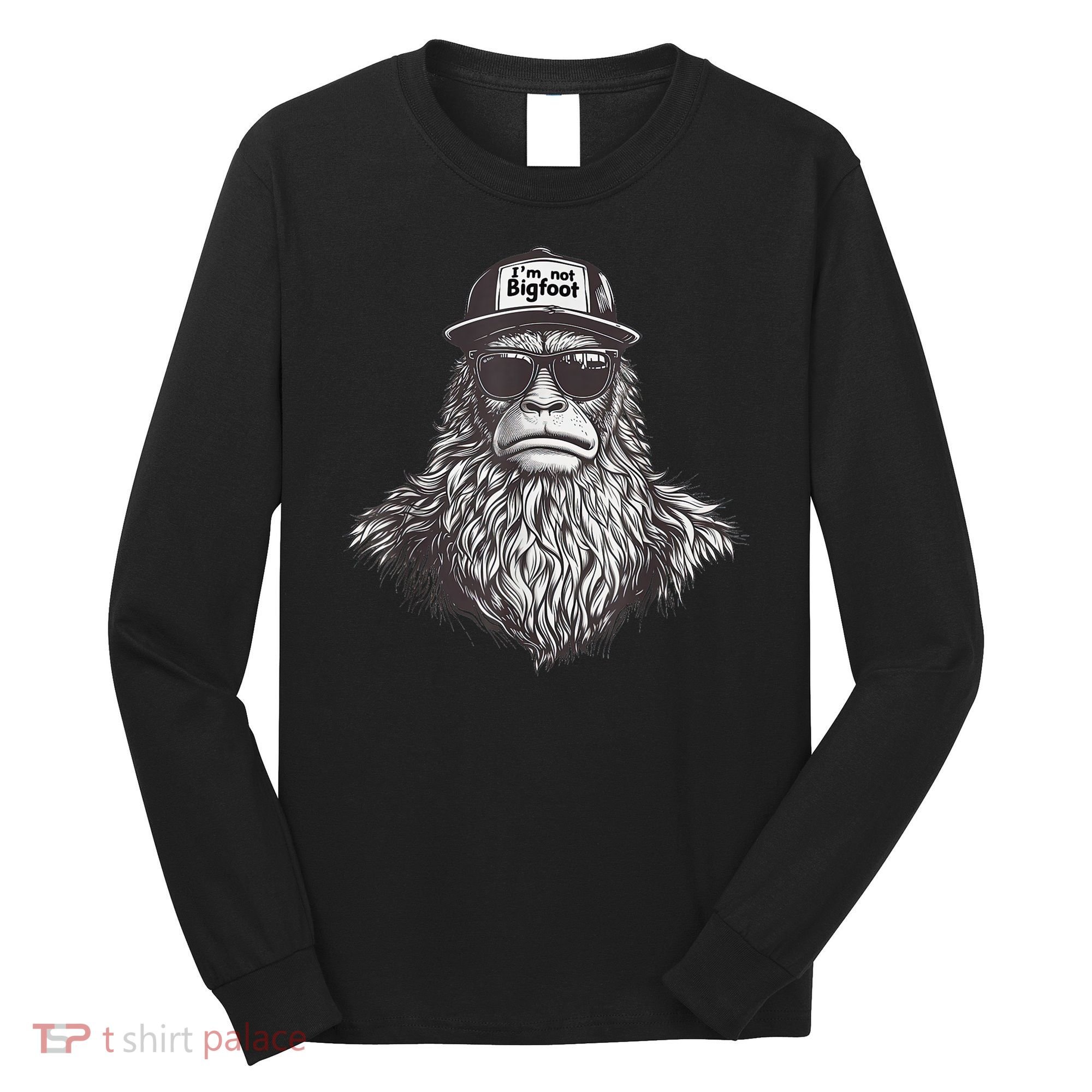 Bigfoot In Disguise Sunglasses Trucker Hat IM Not Sasquatch Long Sleeve Shirt