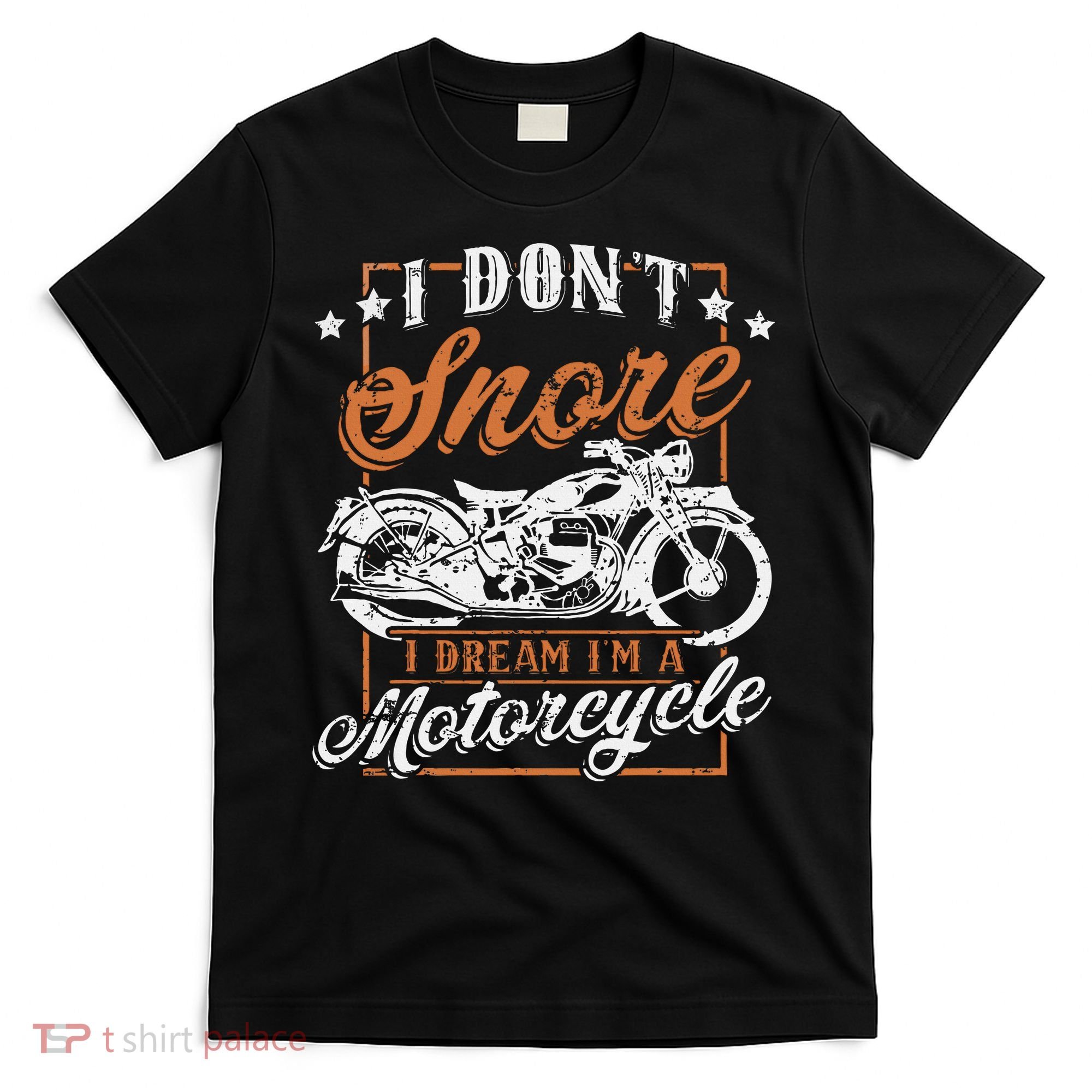 Biker I DonT Snore I Dream IM A Motorcycle T-Shirt