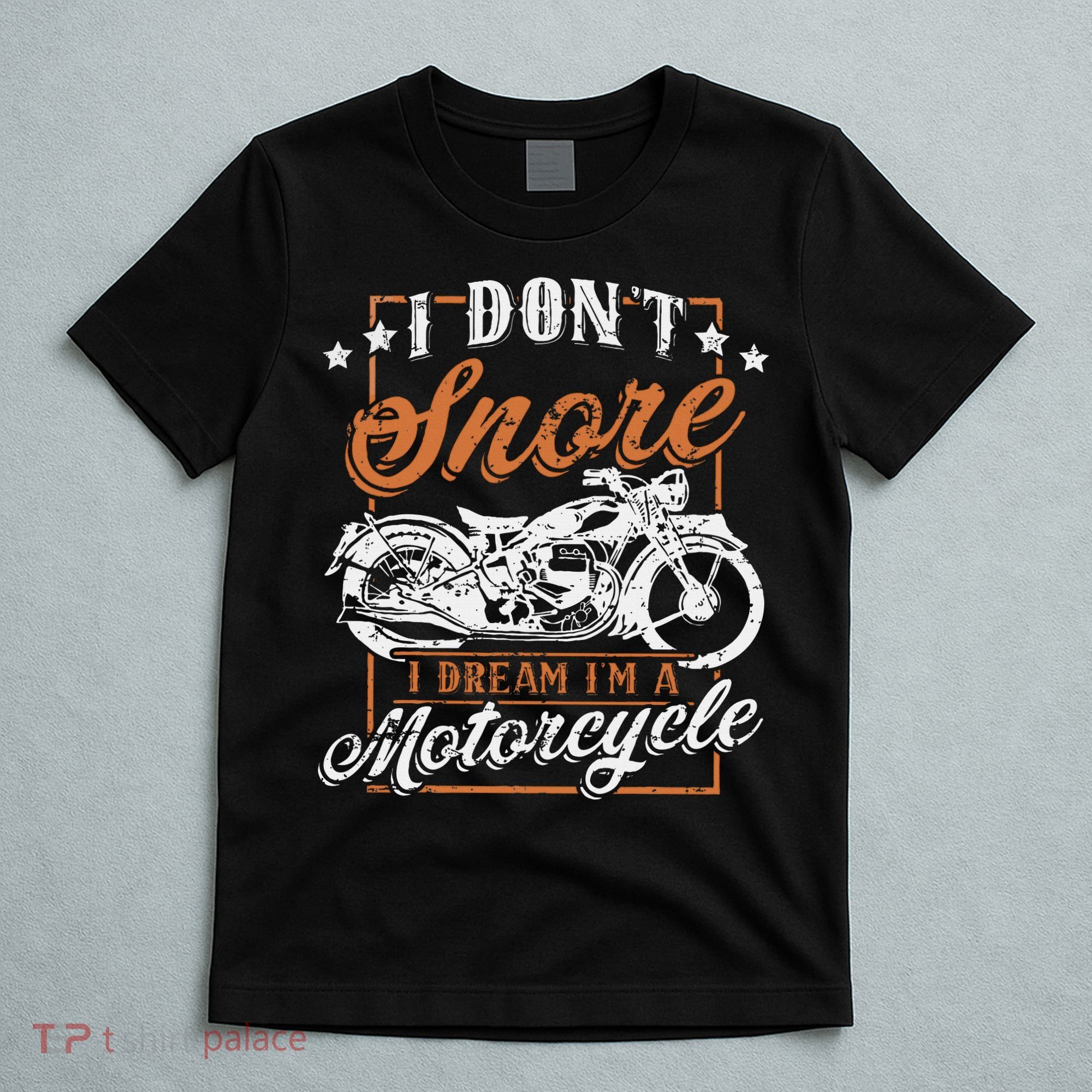 Biker I DonT Snore I Dream IM A Motorcycle T-Shirt