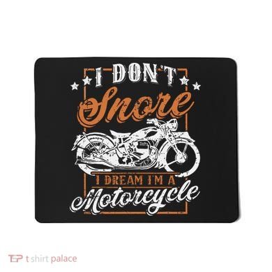 Biker I DonT Snore I Dream IM A Motorcycle Mousepad