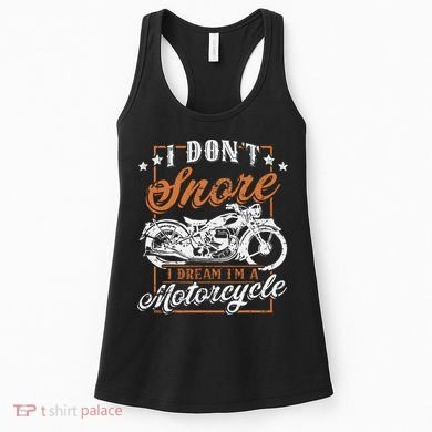 Biker I DonT Snore I Dream IM A Motorcycle Women's Tank Top