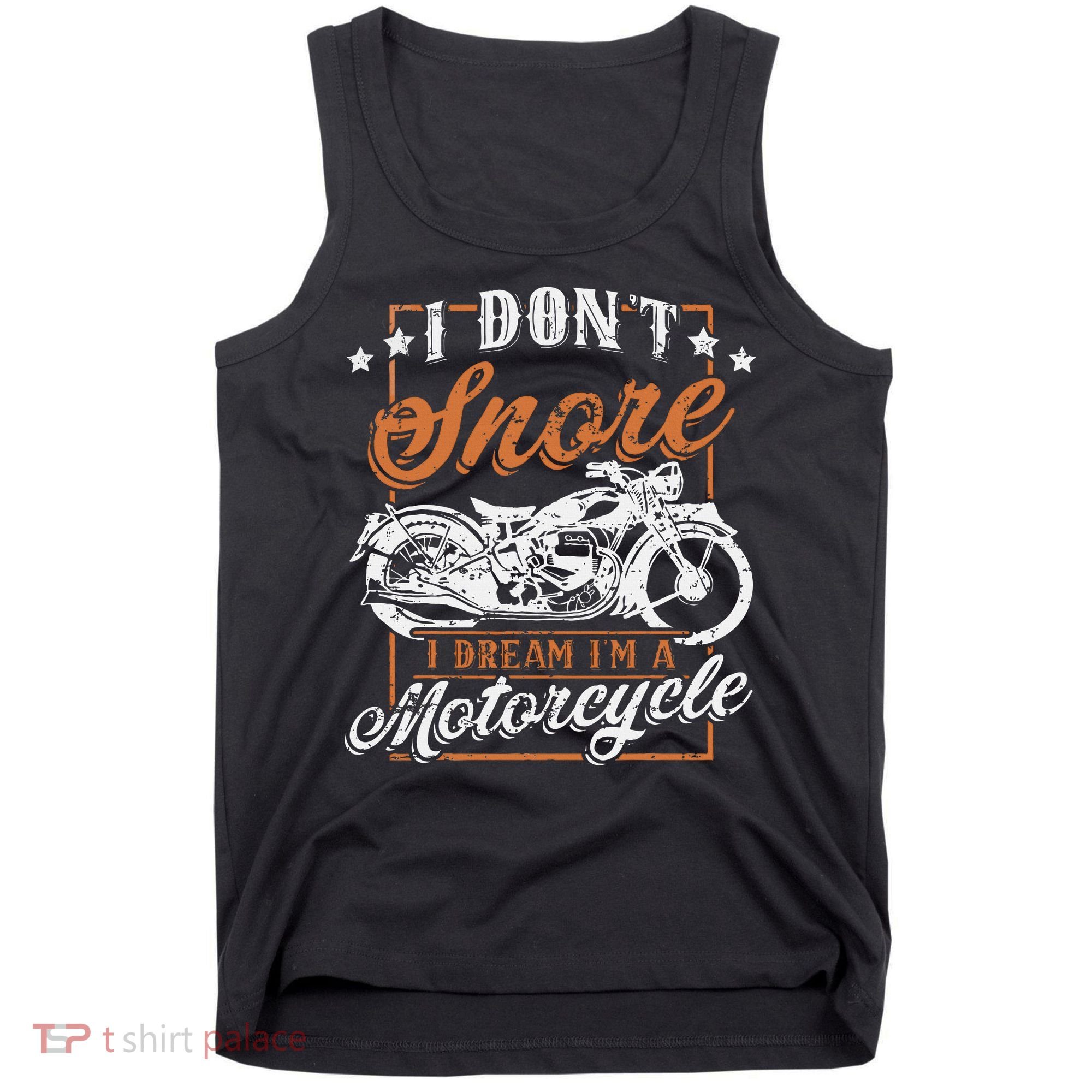 Biker I DonT Snore I Dream IM A Motorcycle Tank Top