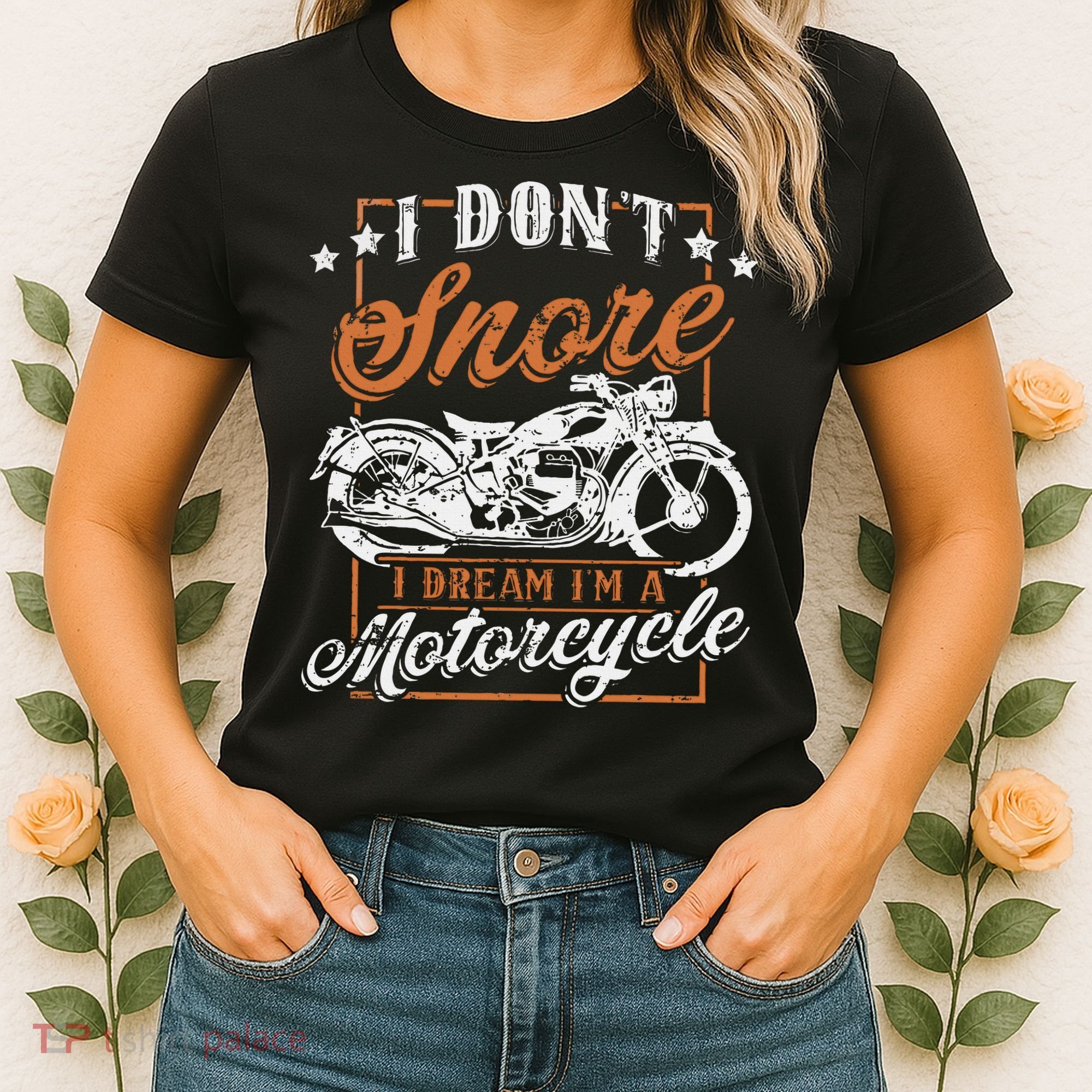 Biker I DonT Snore I Dream IM A Motorcycle Women's T-Shirt