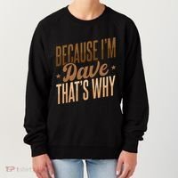 Because IM Dave ThatS Why Women's Sweatshirt thumb 0