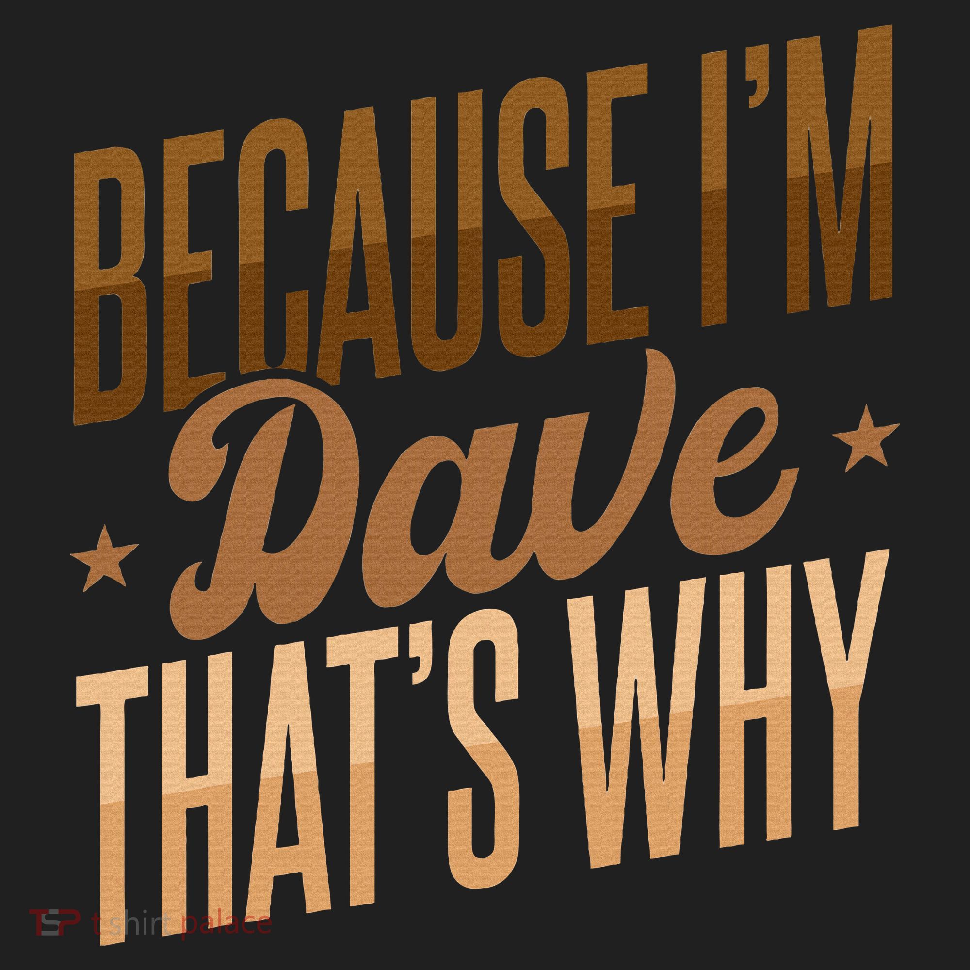 Because IM Dave ThatS Why Women's Sweatshirt