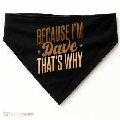 Because IM Dave ThatS Why USA-Made Doggie Bandana
