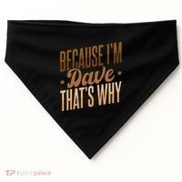 Because IM Dave ThatS Why USA-Made Doggie Bandana thumb 0