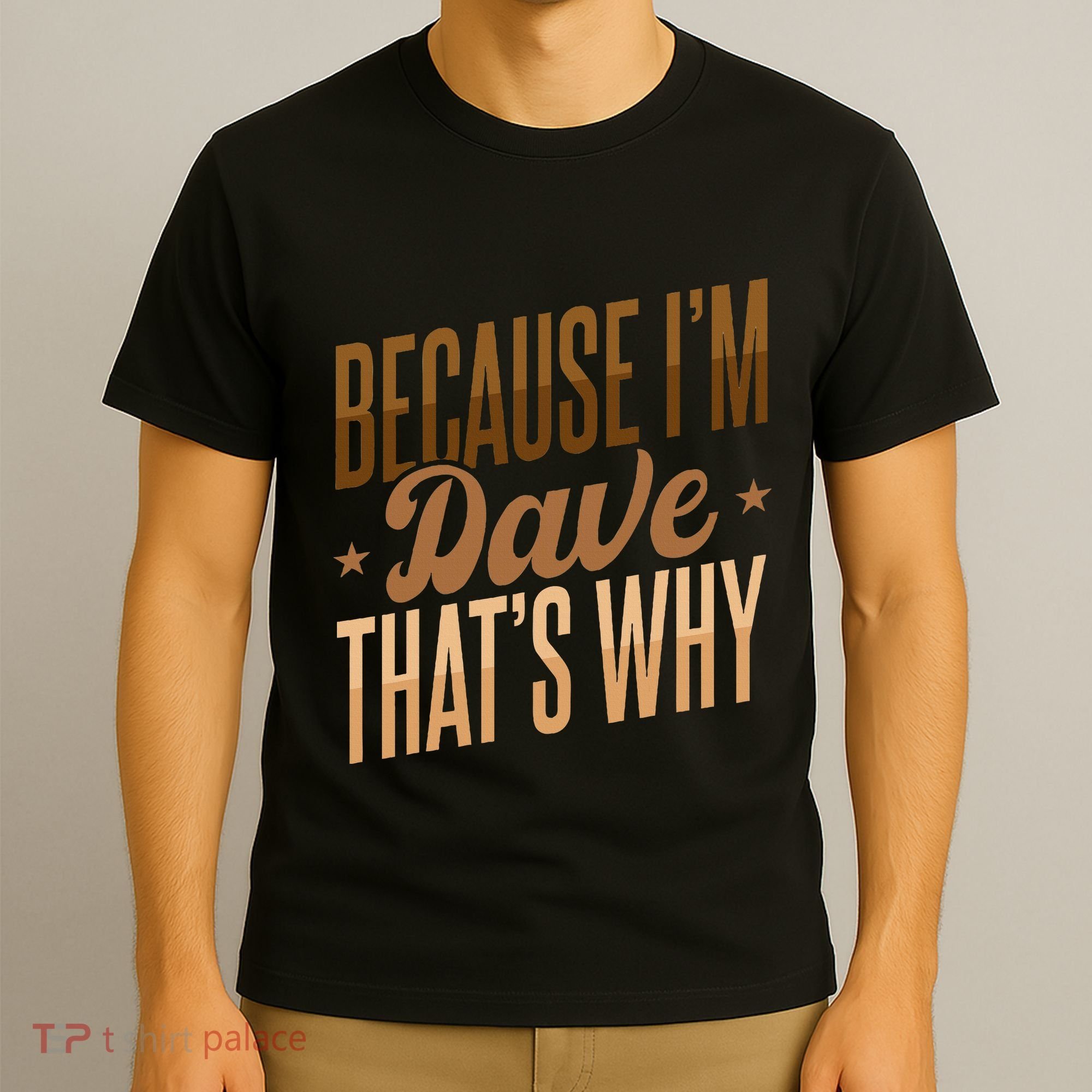 Because IM Dave ThatS Why T-Shirt