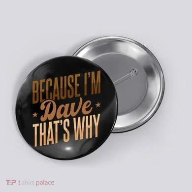 Because IM Dave ThatS Why Button