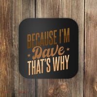 Because IM Dave ThatS Why Coaster thumb 0