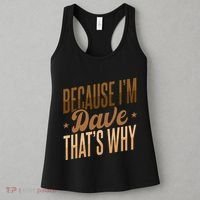 Because IM Dave ThatS Why Women's Tank Top thumb 3