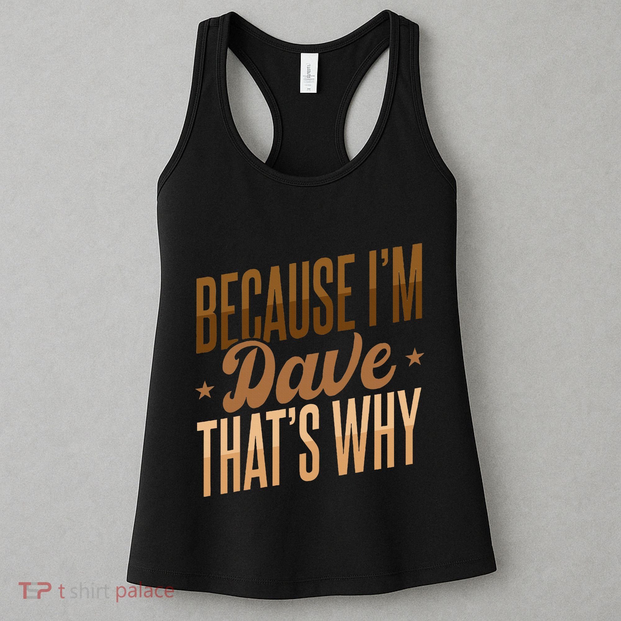 Because IM Dave ThatS Why Women's Tank Top