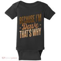 Because IM Dave ThatS Why Baby Bodysuit thumb 0