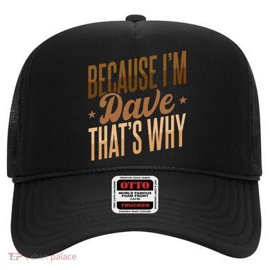 Because IM Dave ThatS Why Hat