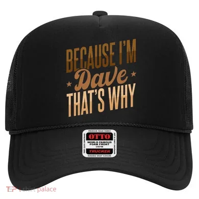 Because IM Dave ThatS Why Hat