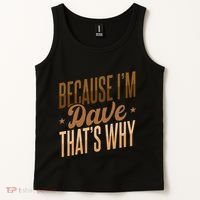 Because IM Dave ThatS Why Tank Top thumb 2