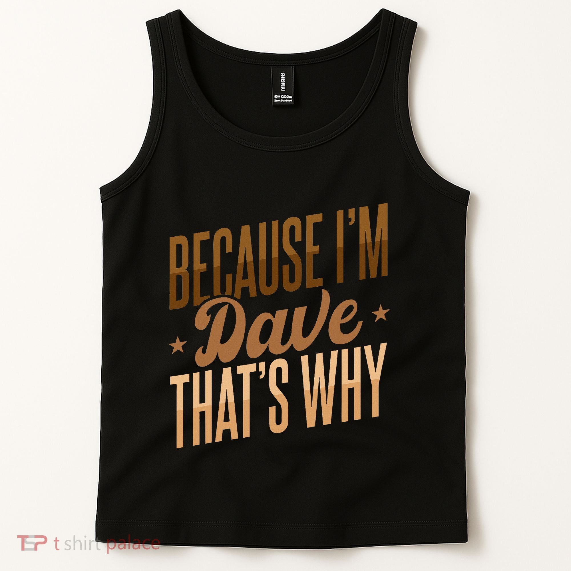 Because IM Dave ThatS Why Tank Top