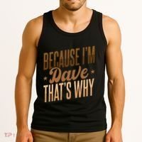 Because IM Dave ThatS Why Tank Top thumb 3