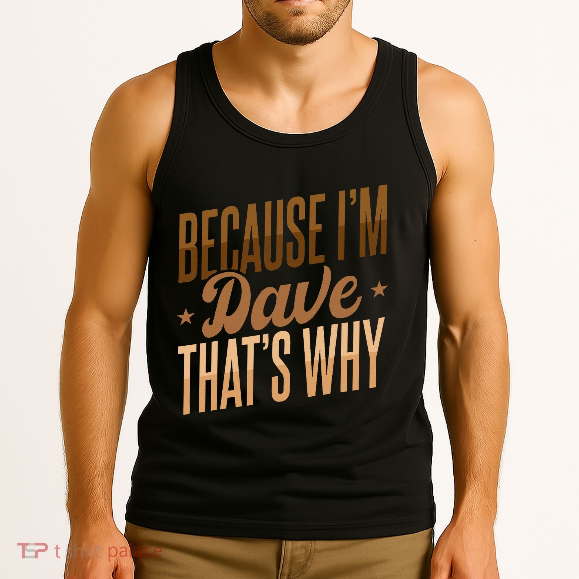 Because IM Dave ThatS Why Tank Top