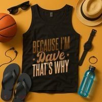 Because IM Dave ThatS Why Tank Top thumb 4
