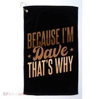 Because IM Dave ThatS Why Golf Towel thumb 0