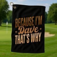 Because IM Dave ThatS Why Golf Towel thumb 1