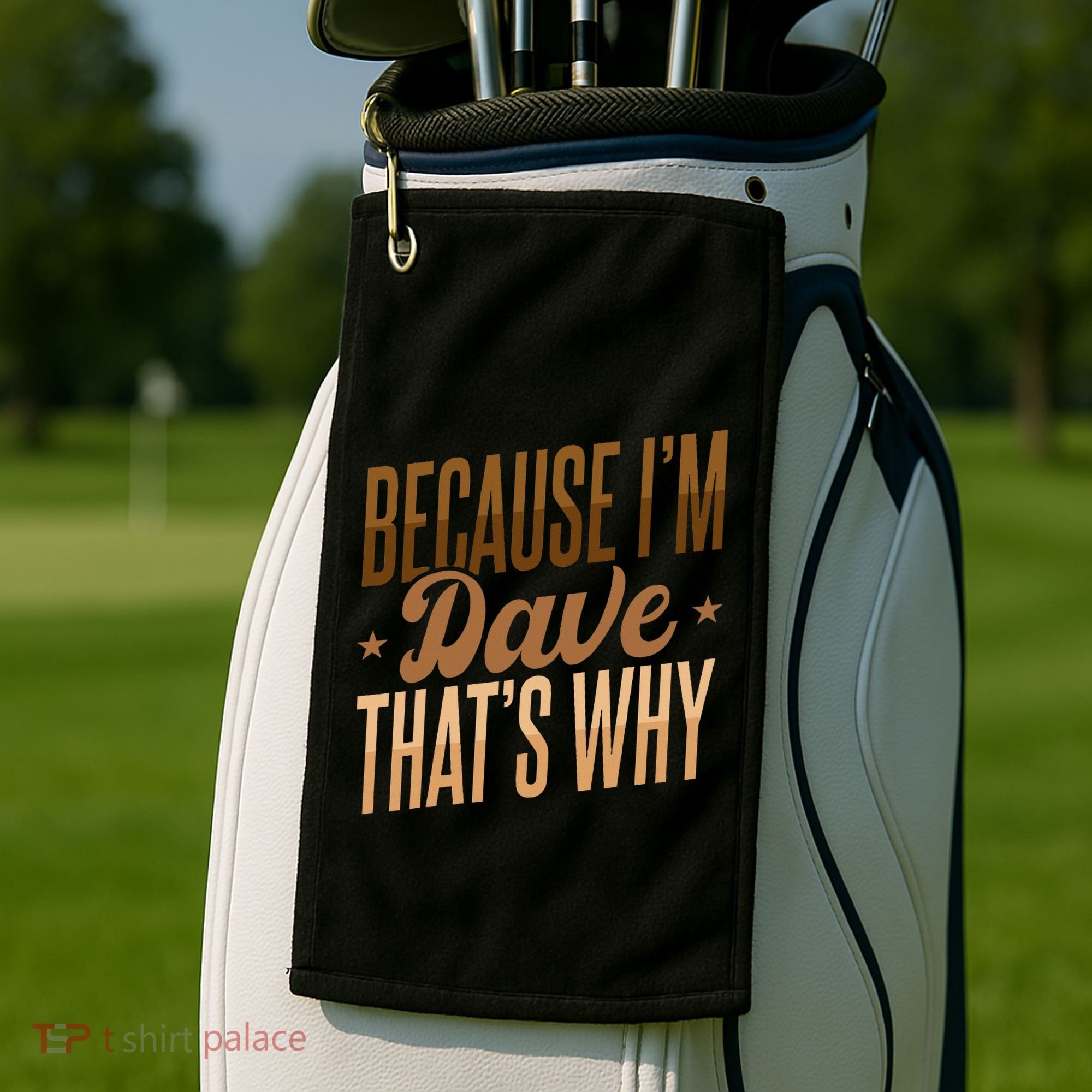 Because IM Dave ThatS Why Golf Towel