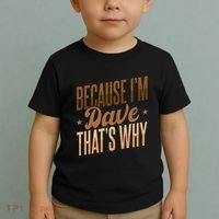 Because IM Dave ThatS Why Toddler T-Shirt thumb 2