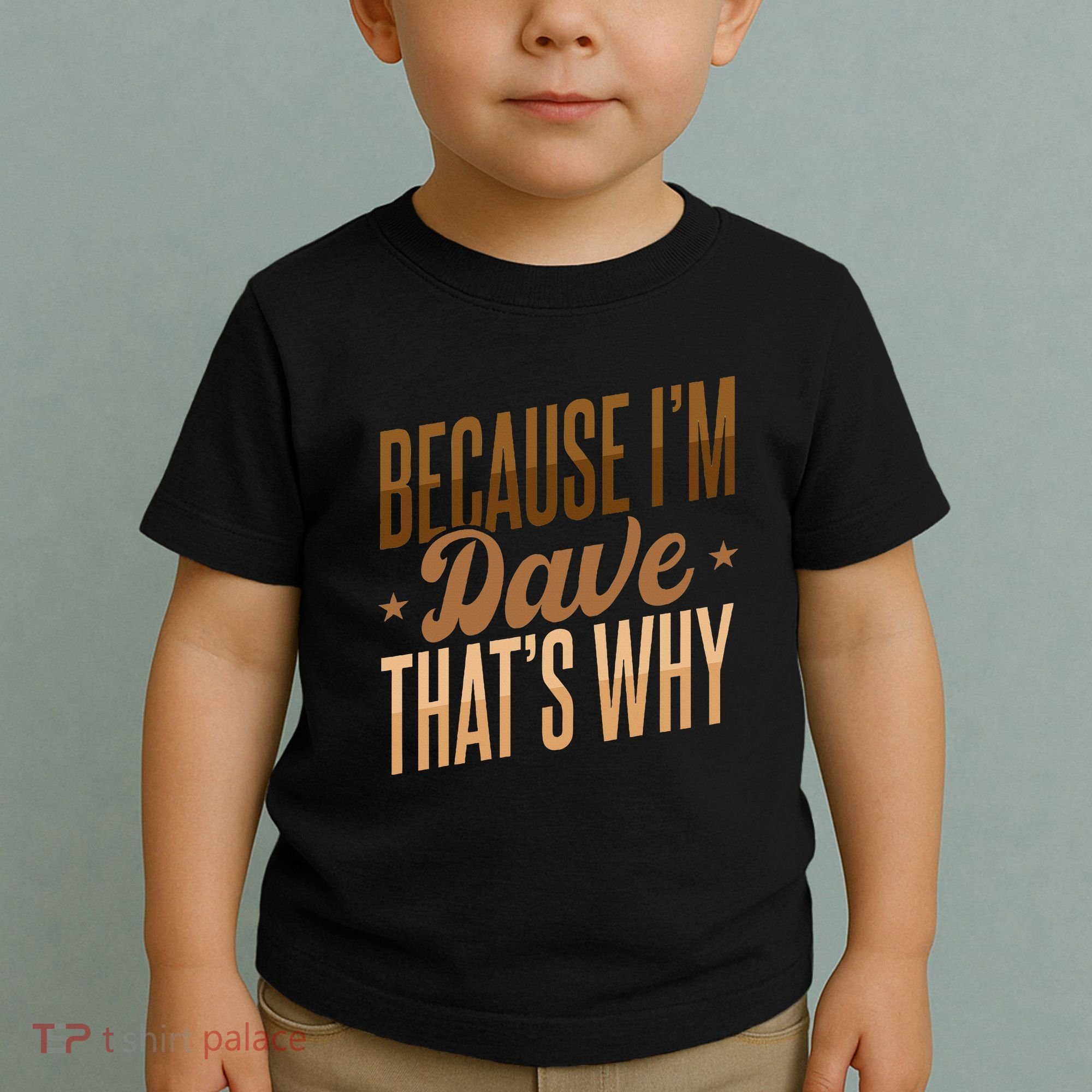 Because IM Dave ThatS Why Toddler T-Shirt