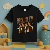Because IM Dave ThatS Why Toddler T-Shirt thumb 3