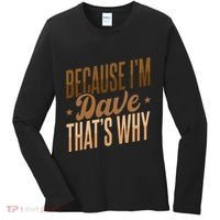 Because IM Dave ThatS Why Women's Long Sleeve Shirt thumb 0