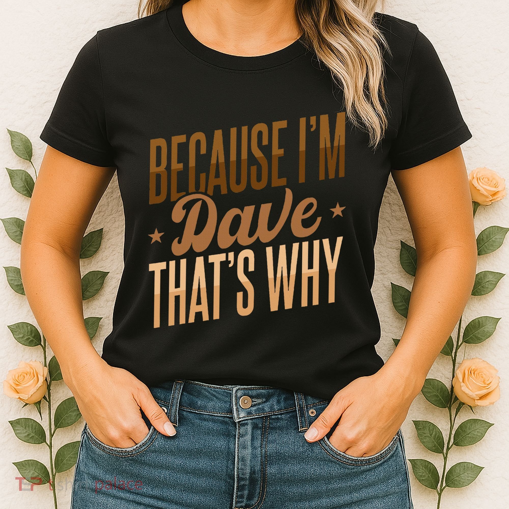 Because IM Dave ThatS Why Women's T-Shirt