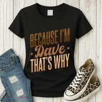 Because IM Dave ThatS Why Women's T-Shirt thumb 3
