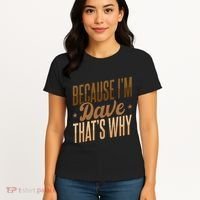 Because IM Dave ThatS Why Women's T-Shirt thumb 4