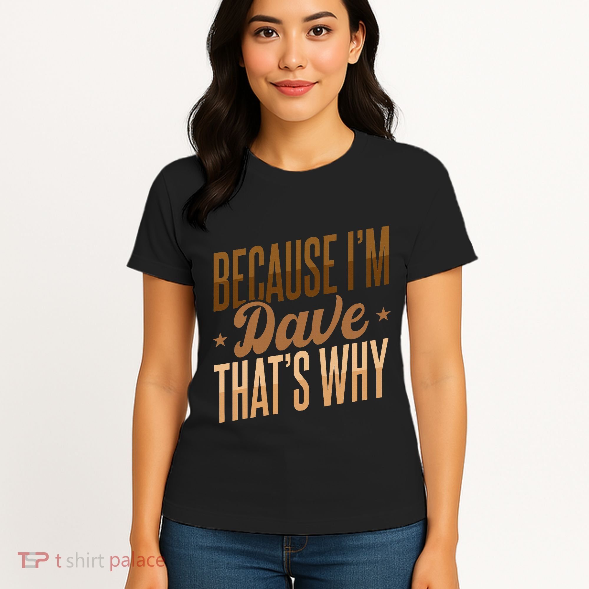 Because IM Dave ThatS Why Women's T-Shirt