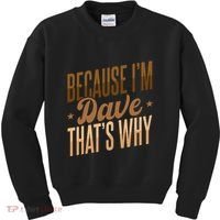 Because IM Dave ThatS Why Kids Sweatshirt thumb 0