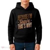 Because IM Dave ThatS Why Kids Hoodie thumb 4