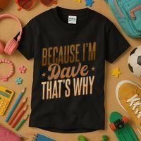 Because IM Dave ThatS Why Kids T-Shirt thumb 3