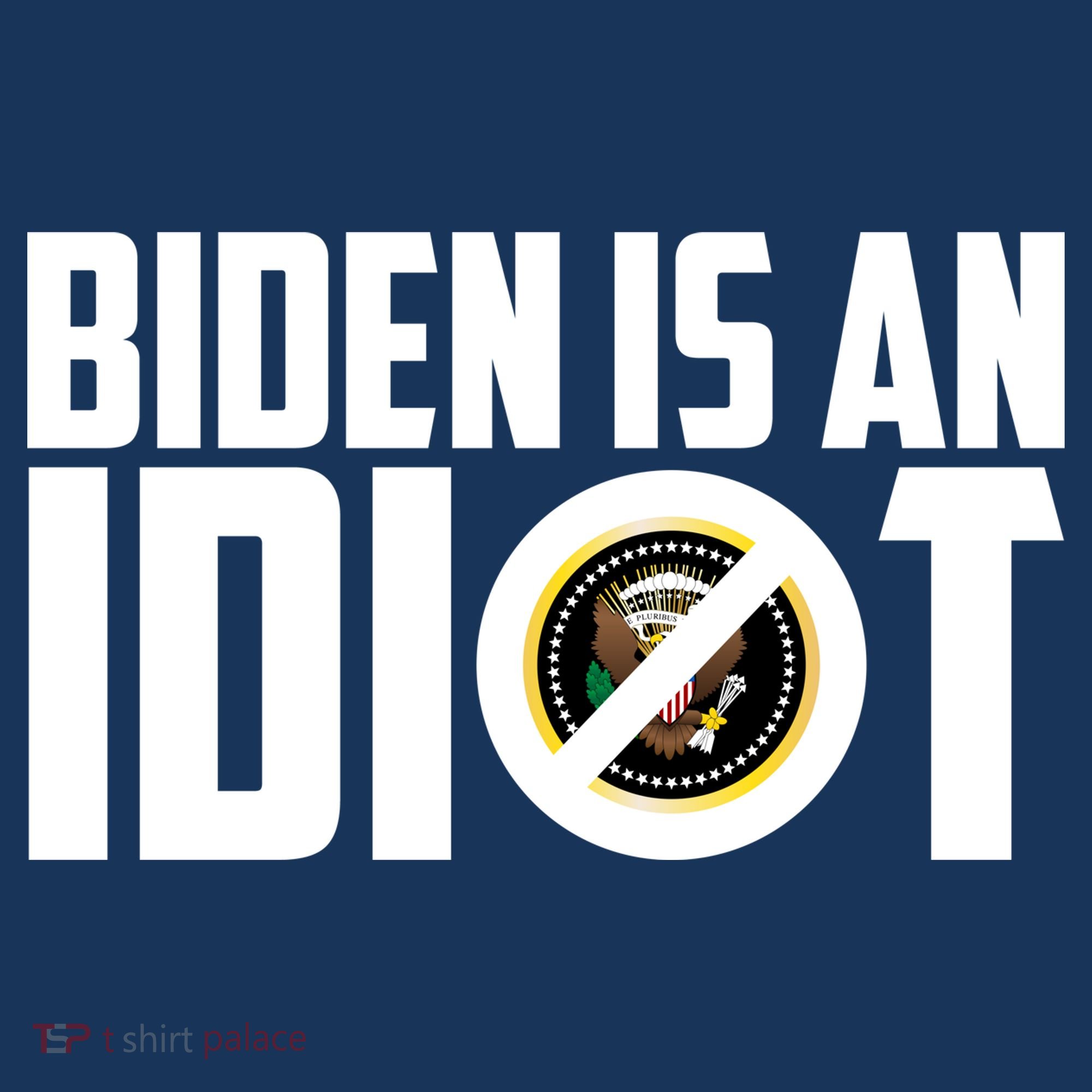 Biden Is An Idiot  T-Shirt