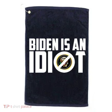 Biden Is An Idiot  Golf Towel