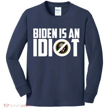 Biden Is An Idiot  Kids Long Sleeve Shirt