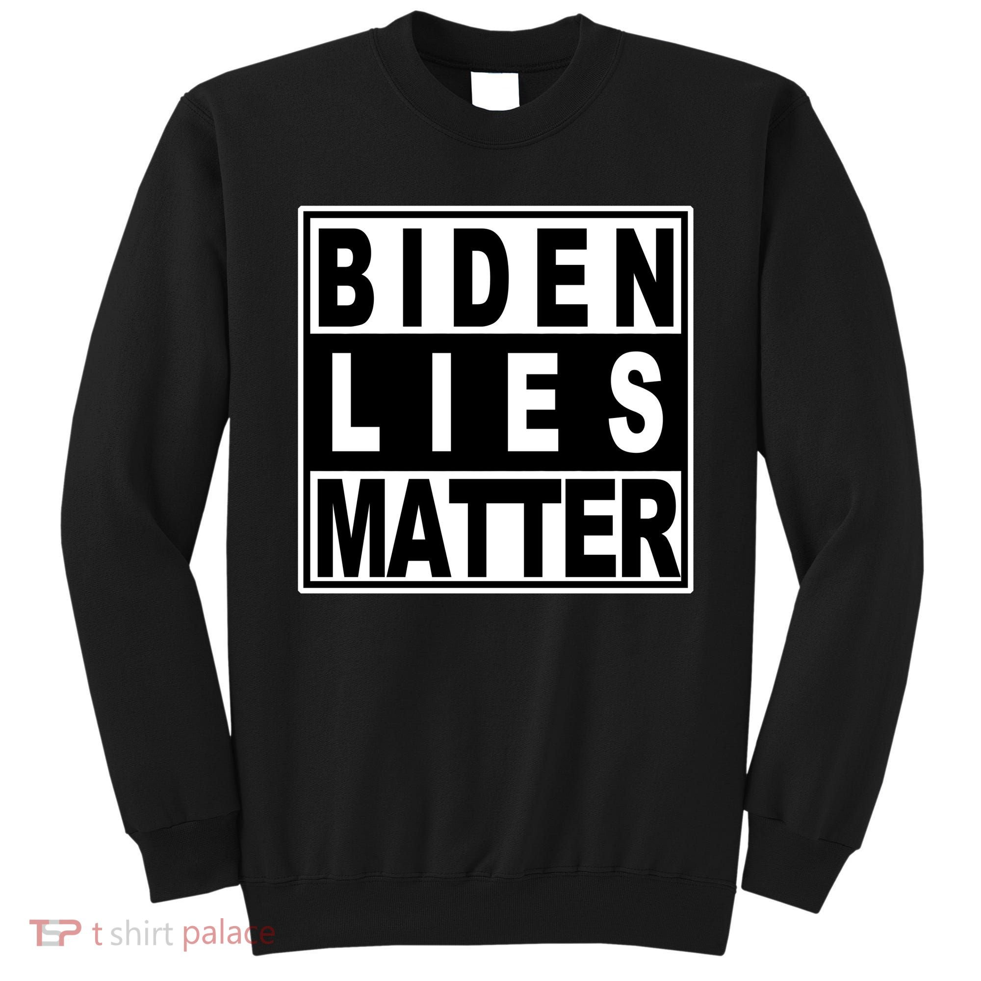 Biden Lies Matter Sweatshirt