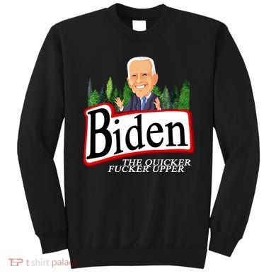 Biden The Quicker Fucker Upper Funny Cartoon Sweatshirt