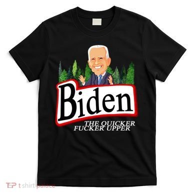 Biden The Quicker Fucker Upper Funny Cartoon T-Shirt