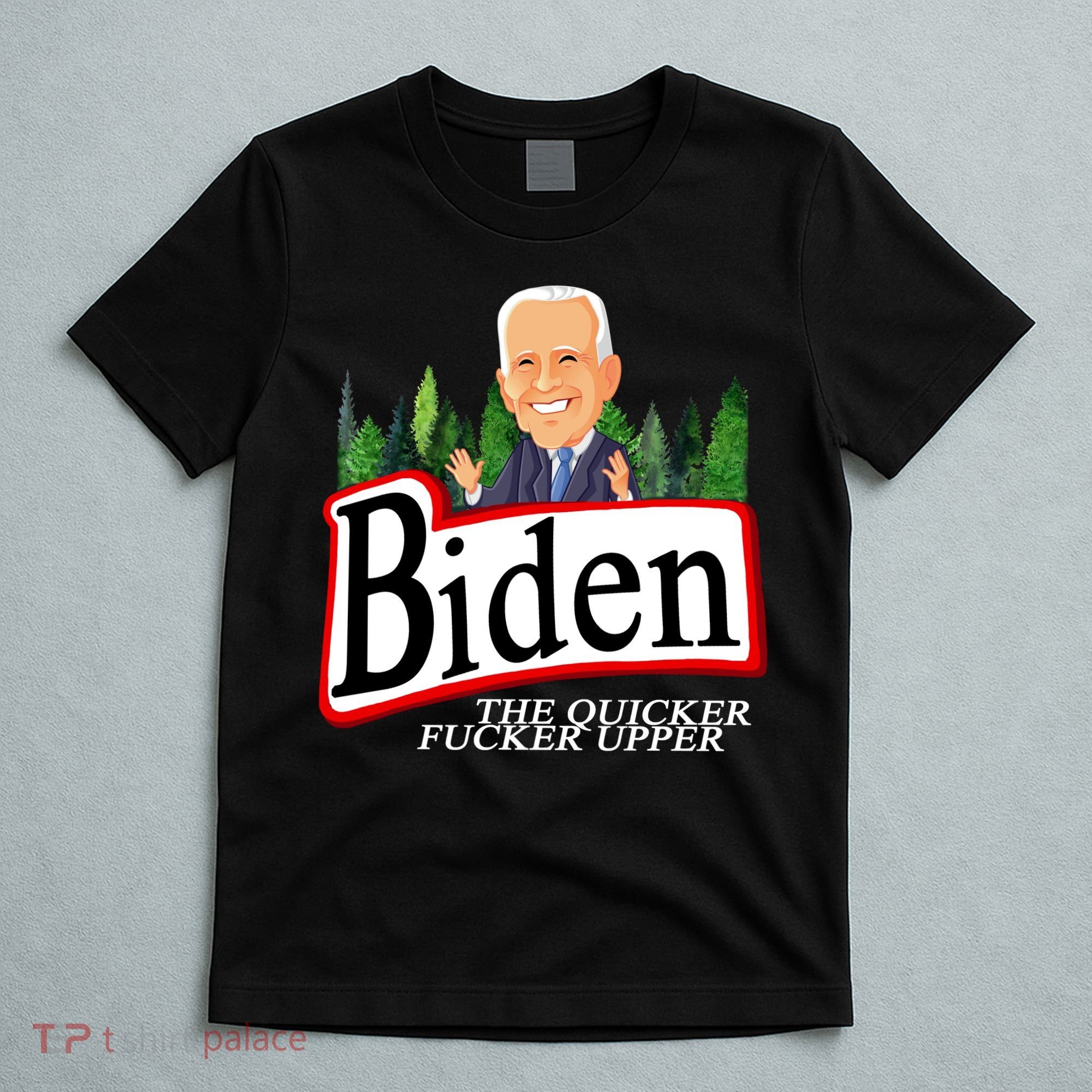 Biden The Quicker Fucker Upper Funny Cartoon T-Shirt