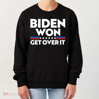 Biden Won Get Over It Women's Sweatshirt