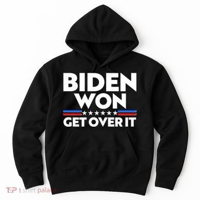 Biden Won Get Over It Hoodie