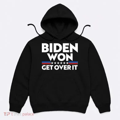 Biden Won Get Over It Hoodie